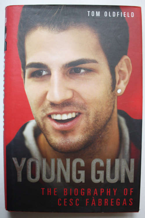 Young Gun: The Biography of Cesc Fabregas by Tom Oldfield