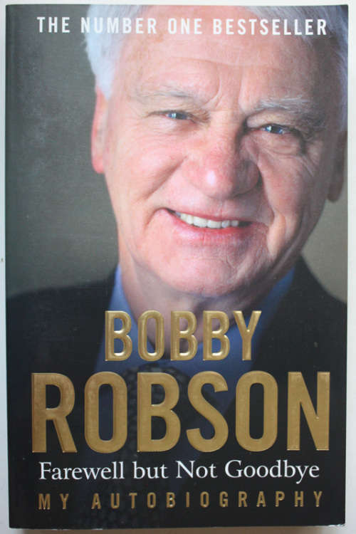 Farewell But Not Goodbye: My Autobiography by Bobby Robson