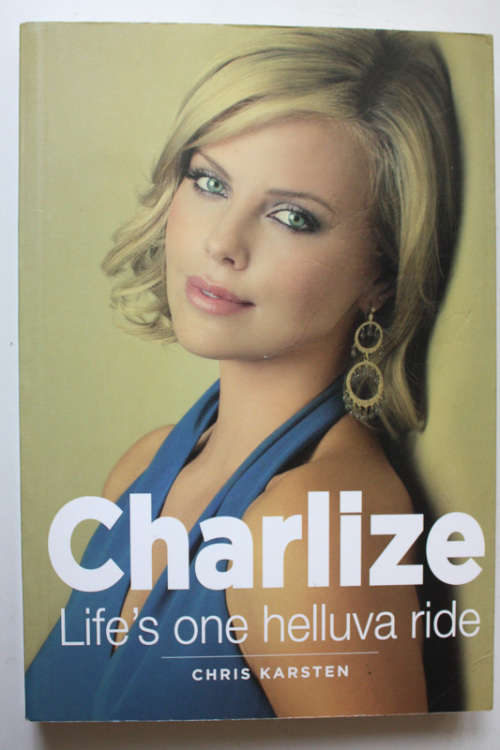 Charlize: Life`s One Helluva Ride by Chris Karsten