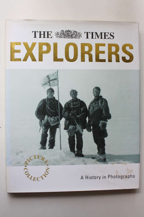 The Times Explorers: A History in Photographs by Richard Sale and Madeleine Lewis