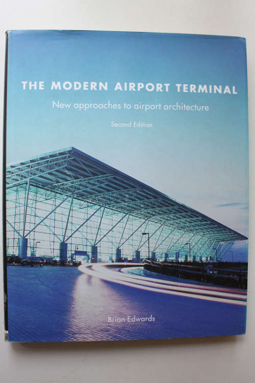 The Modern Airport Terminal: New Approaches to Airport Architecture by Brian Edwards (2nd Edition)