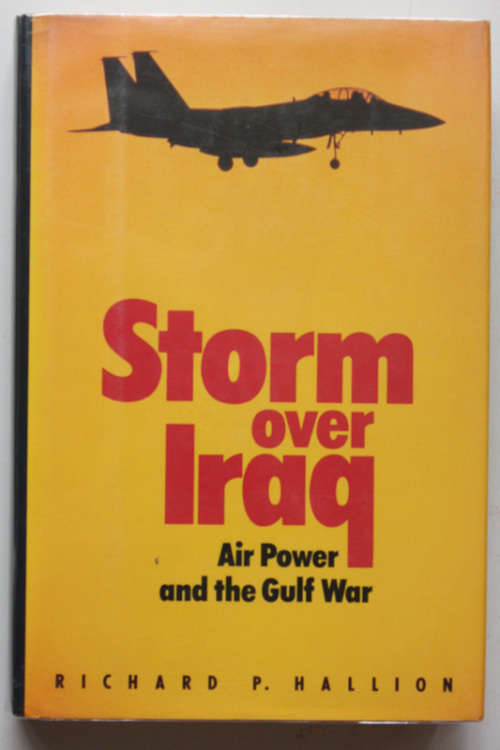 Storm Over Iraq: Air Power and the Gulf War by Richard P Hallion