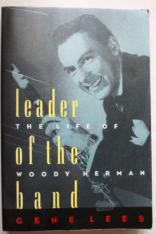 Leader of the Band: The Life of Woody Herman by Gene Lees
