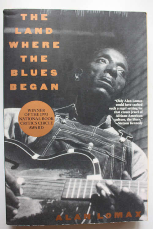 The Land Where The Blues Began by Alan Lomax