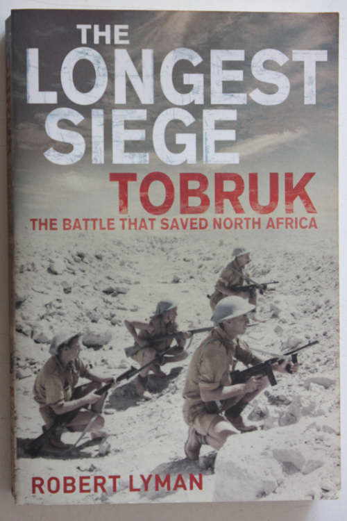 The Longest Siege: Tobruk - The Battle that Saved North Africa by Robert Lyman