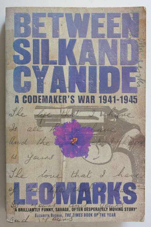 Between Silk and Cyanide: A Codemaker`s War 1941-1945 by Leo Marks