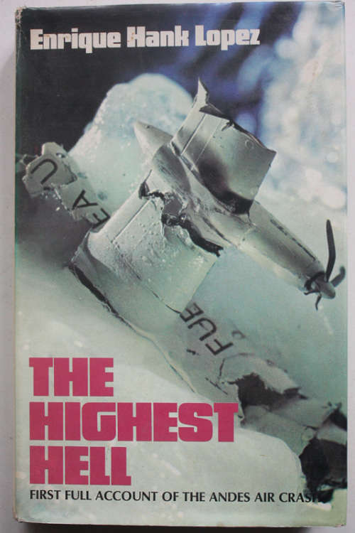 The Highest Hell: First Full Account of the Andes Air Crash by Enrique Hank Lopez