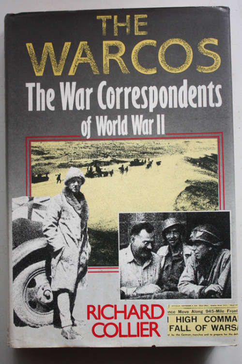 The Warcos: The War Correspondents of World War 2 by Richard Collier