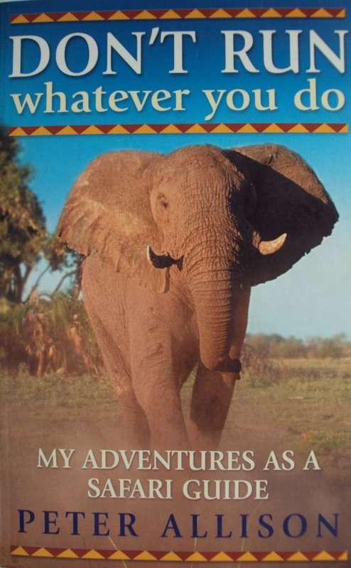 Don't Run Whatever You Do - My Adventures as a Safari Guide