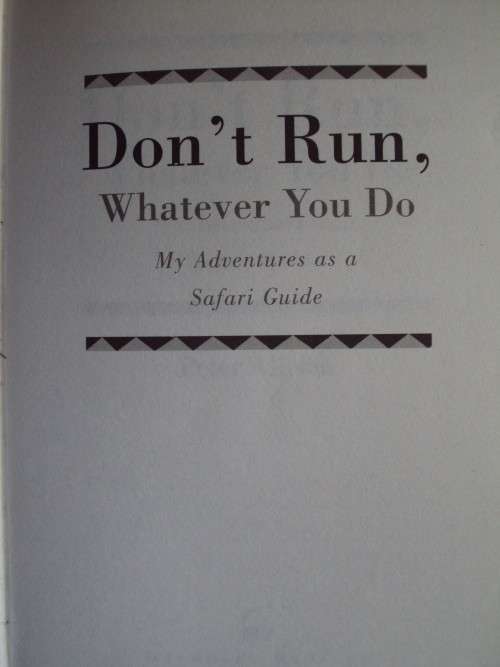Don't Run Whatever You Do - My Adventures as a Safari Guide