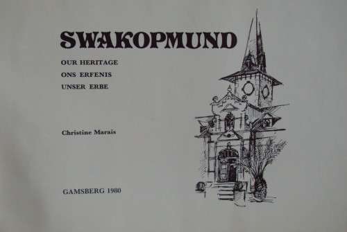 Swakopmund: Our Heritage, Ons Erfenis, Unser Erbe - Christine Marais
