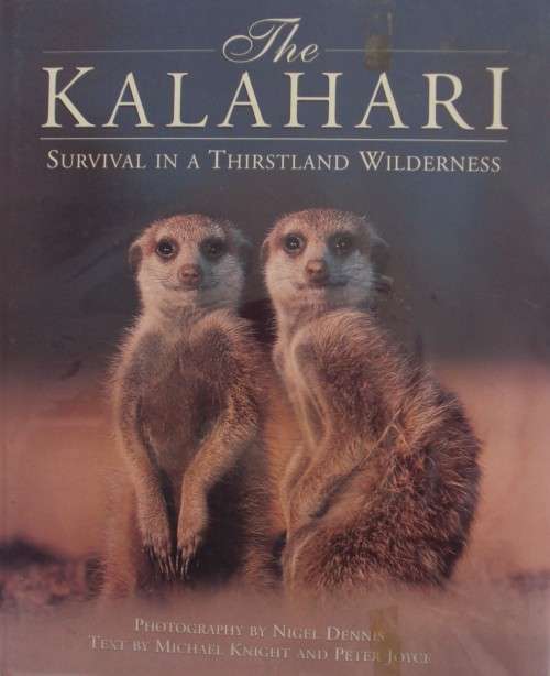 The Kalahari Survival in a Thirstland Wilderness Nigel Dennis | Michael Knight | Peter Joyce