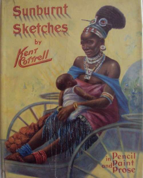 Sunburnt Sketches In Pencil, Paint and Prose Kent Cottrell - Signed