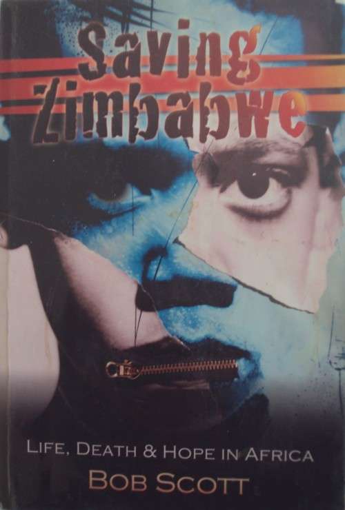 Saving Zimbabwe Life, Death Hope in Africa Bob Scott