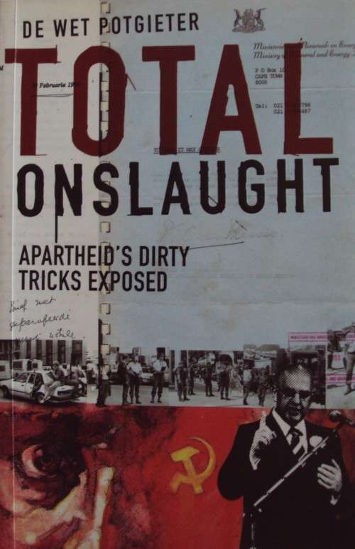 Total Onslaught Apartheid`s Dirty Tricks Exposed - De Wet Potgieter