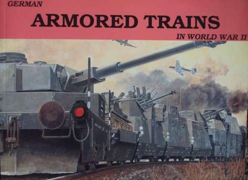 German Armored Trains in World War II Wolfgang Sawodny