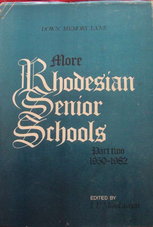 Some Renowed Rhodesian Senior Schools and More Rhodesian Senior Schools I P Maclaren