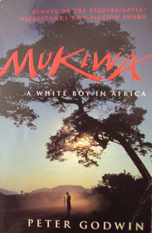 Mukiwa A White Boy In Africa Peter Godwin