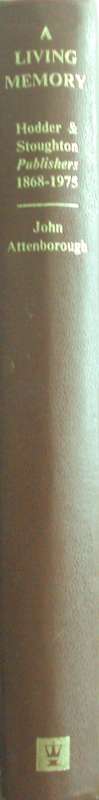 A Living Memory: Hodder and Stoughton Publishers 1868-1975 John Attenborough - Signed