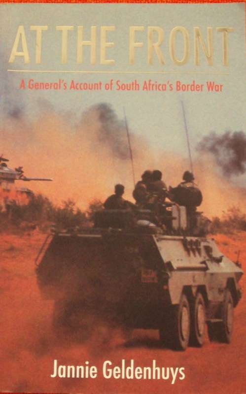 At The Front A Generals Account of South Africas Border War Jannie Geldenhuys