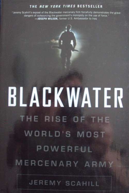 Blackwater The Rise of the Worlds Most Powerful Mercenary Army  Jeremy Scahill