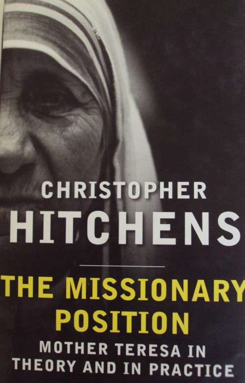 The Missionary Position: Mother Teresa in Theory and Practice   Christopher Hitchens