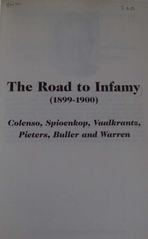 The Road to Infamy 18991900 Colenso, Spioenkop, Vaalkrantz, Pieters, Bulle and Warren Owen Coetzer