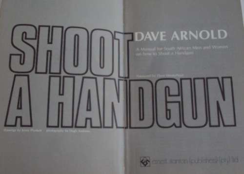 Shoot a Handgun  Simplified Pistol Instruction for South African Men & Women  Signed  Dave Arnold
