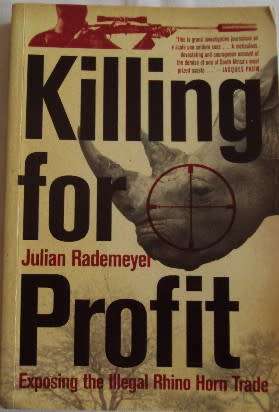 Killing for Profit Exposing the Illegal Rhino Horn Trade  Julian Rademeyer