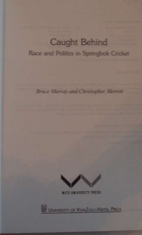 Caught Behind Race and Politics in Springbok Cricket Bruce Murray and Christopher Merrett