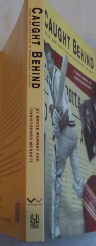 Caught Behind Race and Politics in Springbok Cricket Bruce Murray and Christopher Merrett
