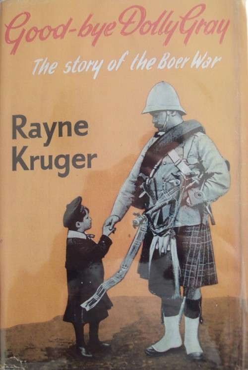 Good-bye Dolly Gray The Story of the Boer War Rayne Kruger