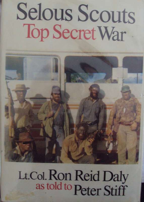 Selous Scouts Top Secret War Author: Lt. Col. Ron Reid Daly as told to Peter Stiff