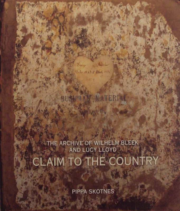 The Archive To The Country The Archive of Lucy Lloyd and Wilhelm Beek  Pippa Skotnes