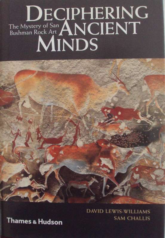 Deciphering Ancient Minds The Mystery of San Bushman Rock Art David Lweis Williams & Sam Challis