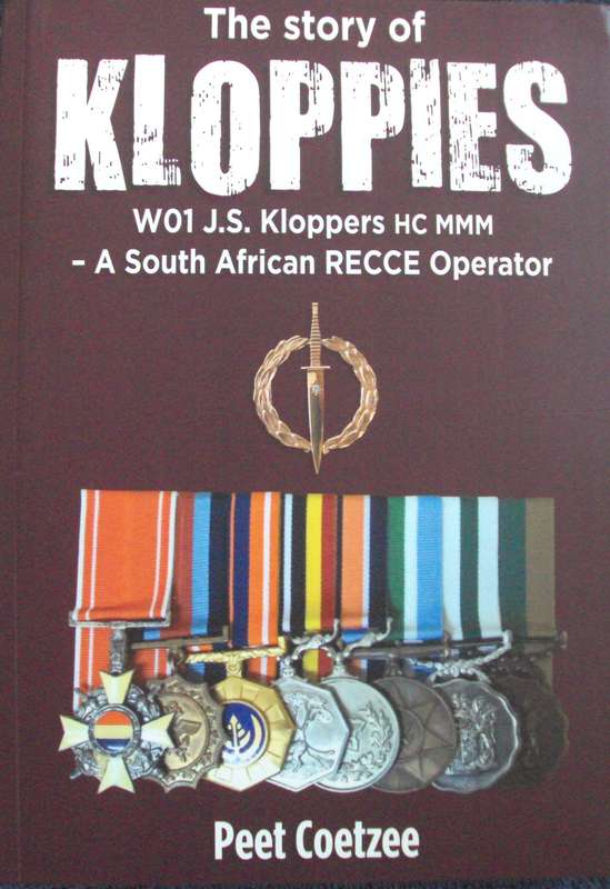 The Story of Kloppies W01 J S Kloppers A South African Recce Operator Peet Coetzee