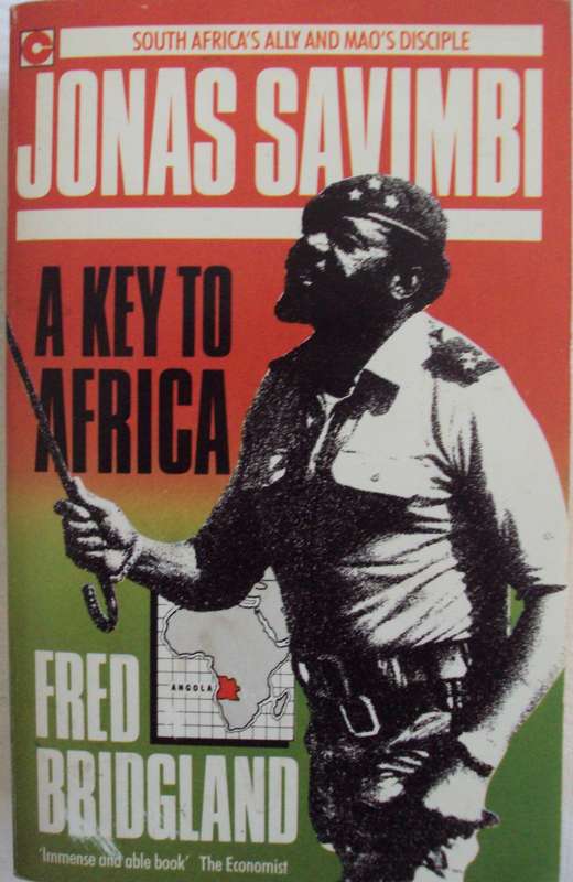 Jonas Savimbi A Key to Africa South Africas Ally and Maos Disciple Fred Bridgland