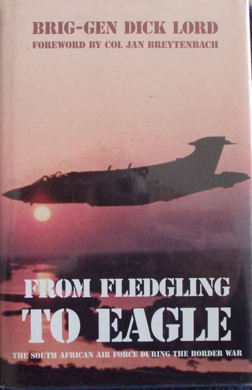 From Fledgling To Eagle The South African Airforce  During The Border War  Dick Lord