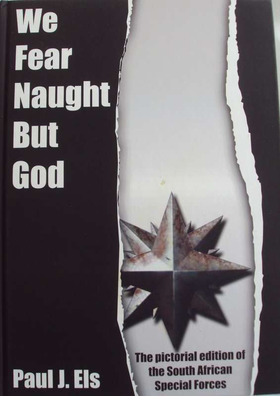 We Fear Naught But God Pictorial Edition of the South African Special Forces  Signed by the author