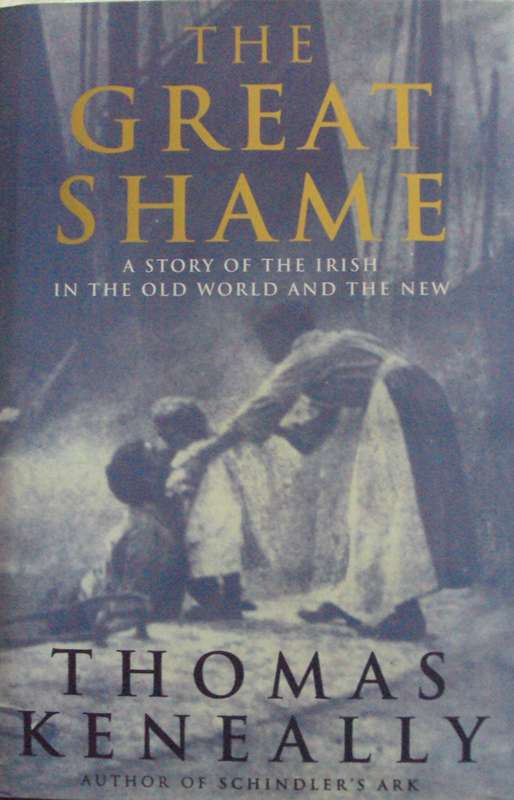 The Great Shame A Story of the Irish in the World and the New  Author: Thomas Keneally      Publishe
