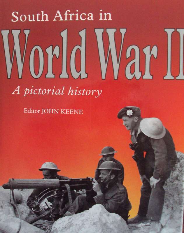 South Africa in World War II A Pictorial History John Keene