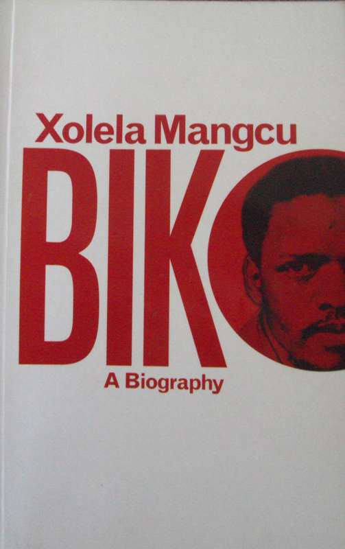 Biko A Biography    Xolela Mangcu