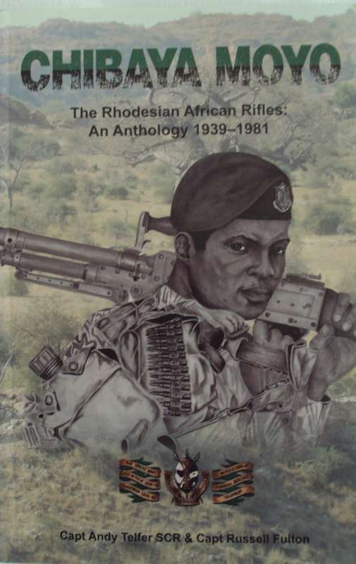 Chibaya Moyo The Rhodesian African Rifles An Anthology 1939 -1981