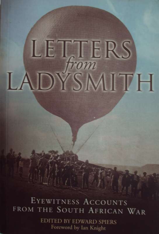 Letters From Ladysmith. Eyewitness Accounts from the South African War  Edward Spiers