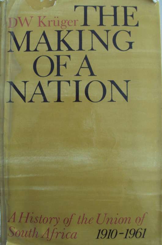 The Making of a Nation A History of the Union of South Africa   D W Kruger