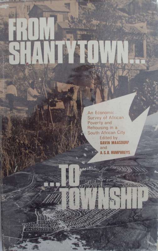 From Shantytown to Township Gavin Maasdorp and A S B Humphreys