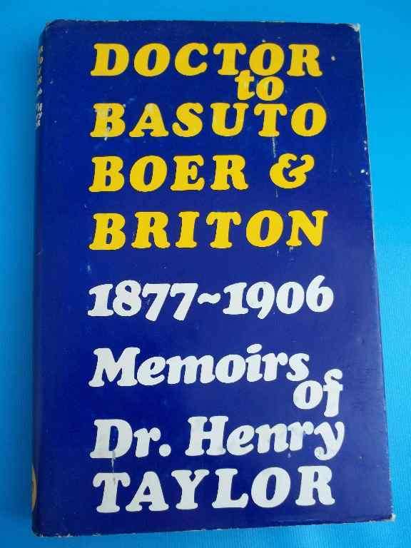 Doctor To Basuto, Boer & Briton 1877-1906: Memoirs Of Dr Henry Taylor - Peter Hadley, 1972