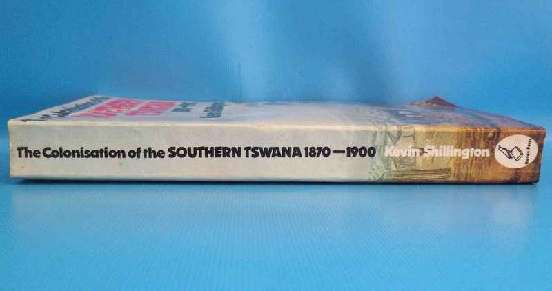 The Colonisation Of The Southern Tswana, 1870-1900 - Kevin Shillington - Ravan Press, 1985