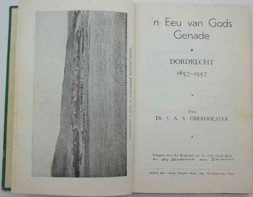 'n Eeu Van God's Genade Dordrecht 1857-1957 - Dr J A S Oberholzer, Kerkraad Van Die Nederduitse Gereformeerde Kerk