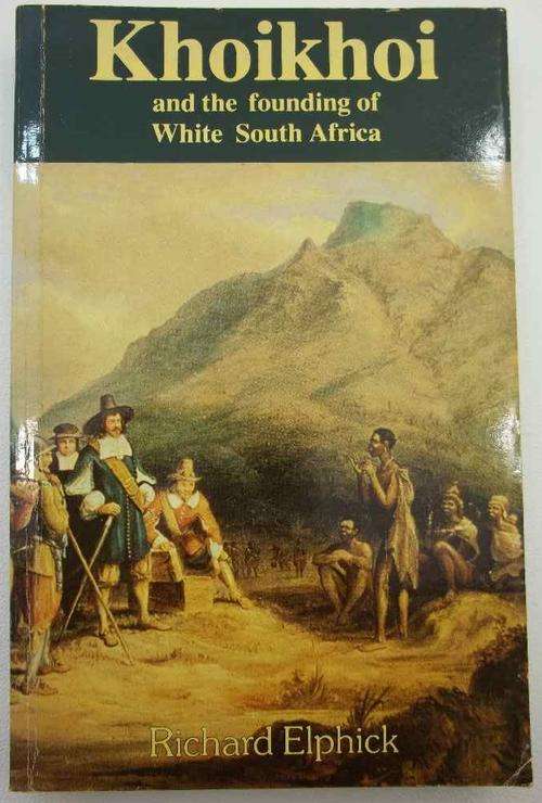 Khoikhoi And The Founding Of White South Africa - Richard Elphick - Ravan Press, Johannesburg 1985